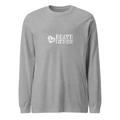 Brave Like Me Long Sleeve Tee (White Logo, Unisex)