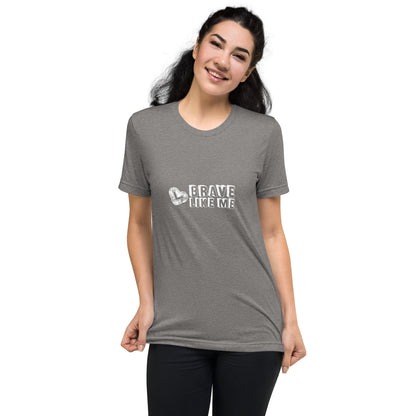Brave Like Me Tri-Blend T-Shirt (White Logo, Unisex)